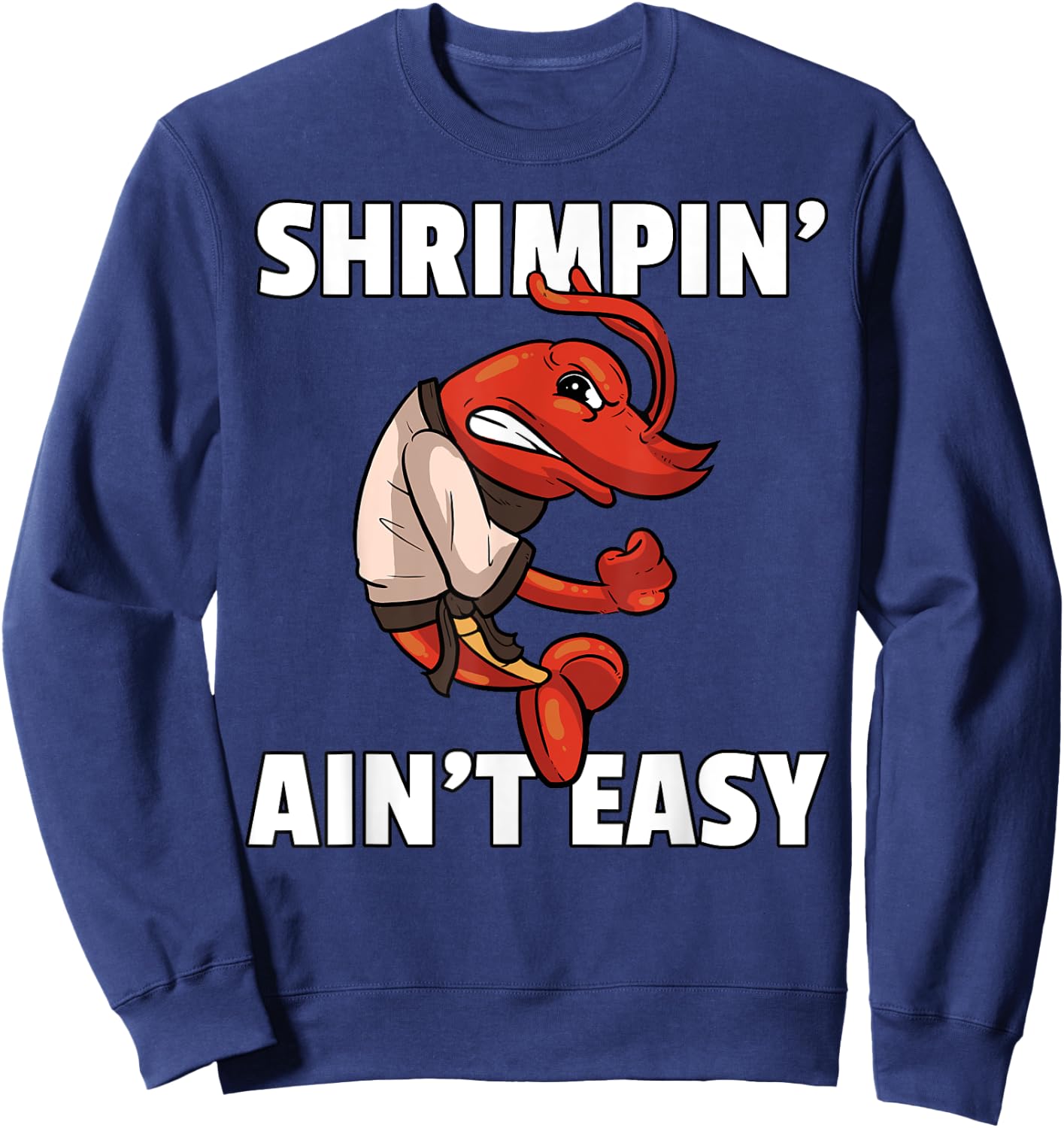 Shrimpin' Ain't Easy Shrimp Jiu Jitsu BJJ Prawn Sweatshirt - Sweatshirt | Navy
