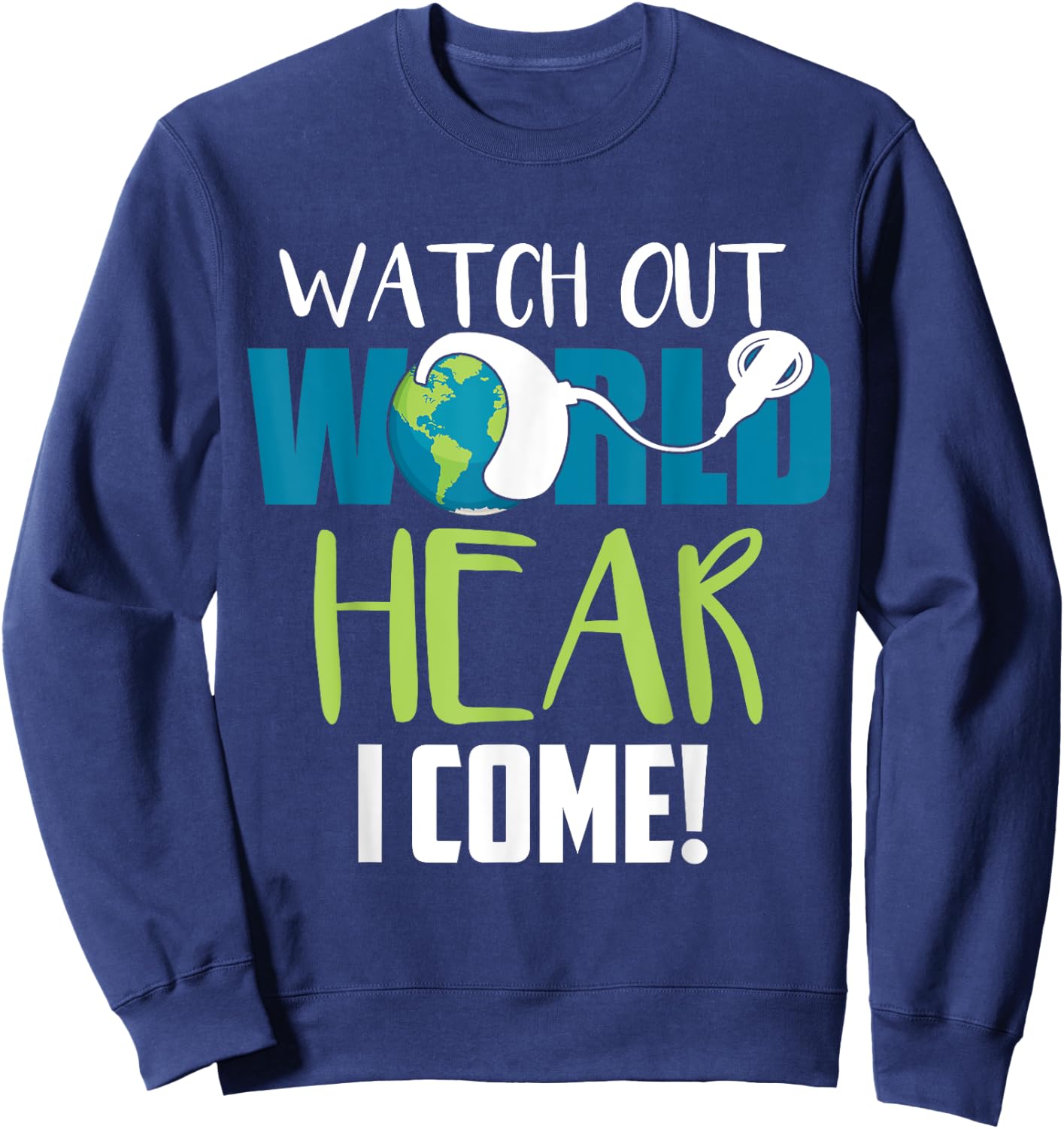 Hear I Come For Cochlear Implant Awareness Sweatshirt - Sweatshirt | Navy