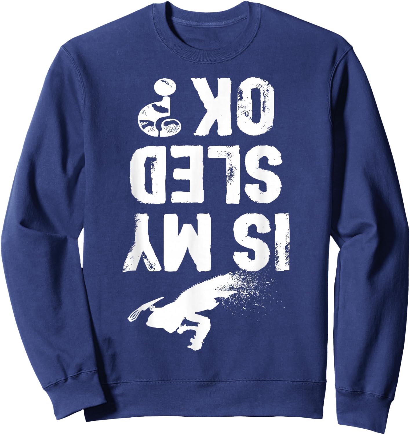 Is My Sled Ok? Funny Snowmobile Snow Sled Rider Snowmobiling Sweatshirt - Sweatshirt | Navy