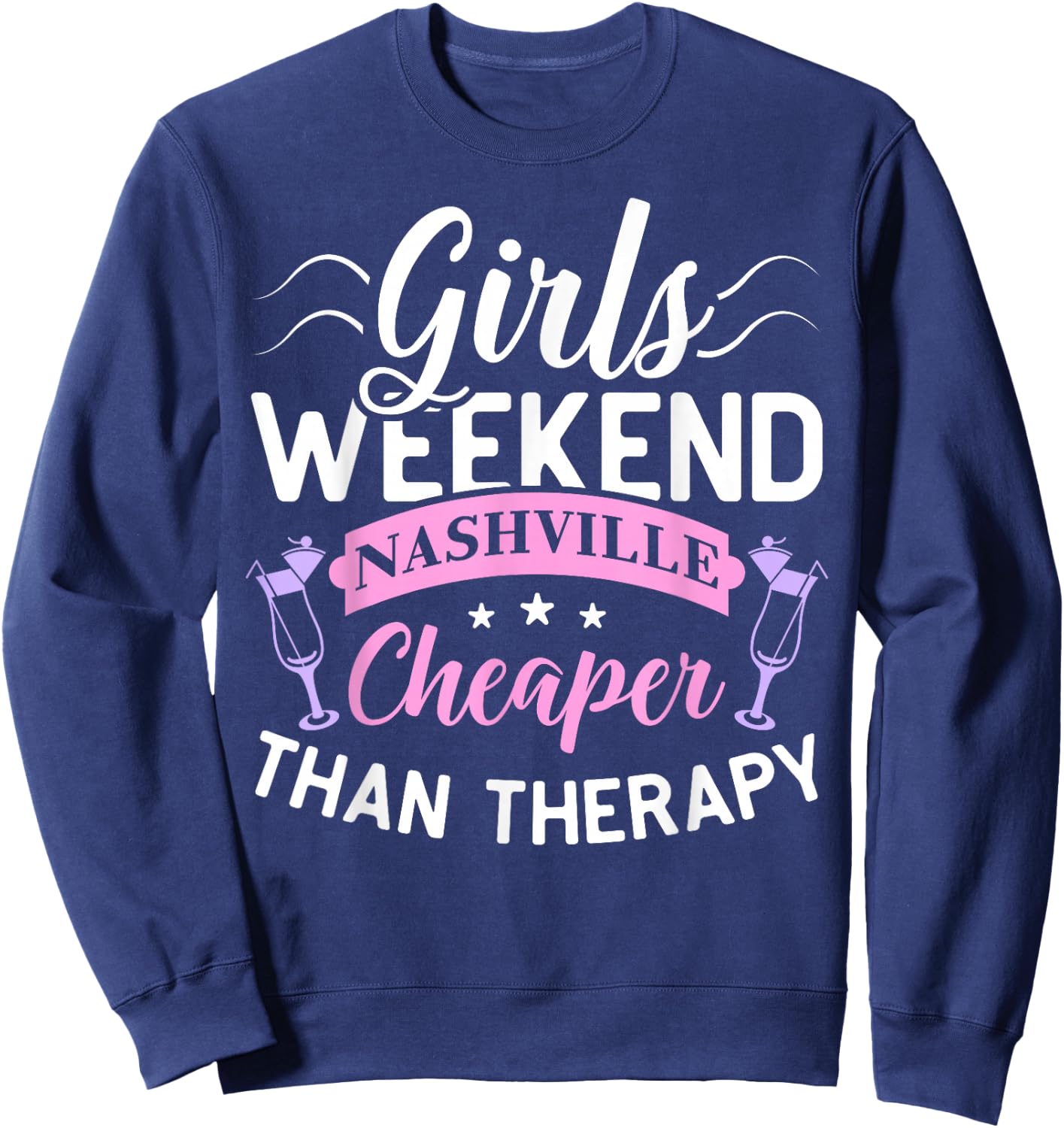 Girls Weekend Nashville Cheaper Than Therapy Funny Shirt Sweatshirt - Sweatshirt | Navy