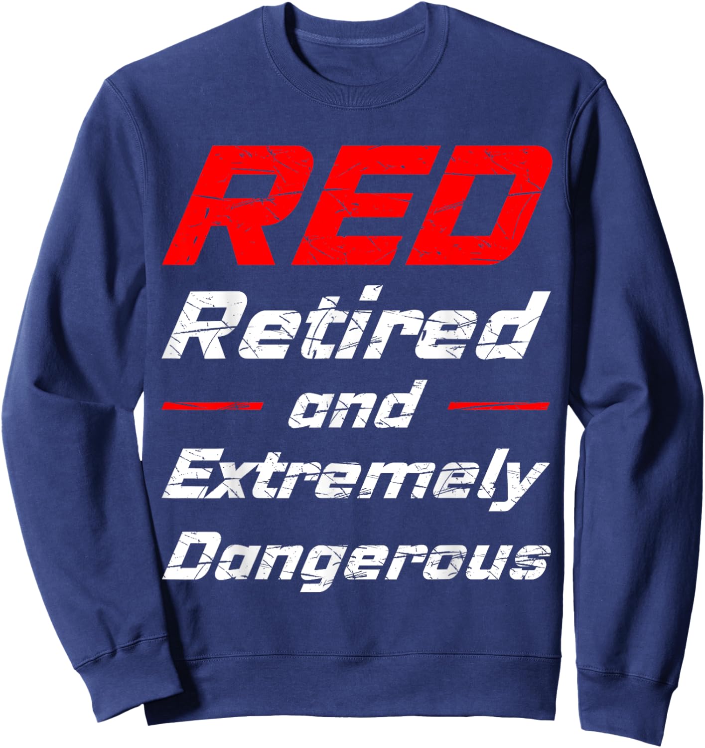 Retired And Extremely Dangerous Shirt Sweatshirt - Sweatshirt | Navy