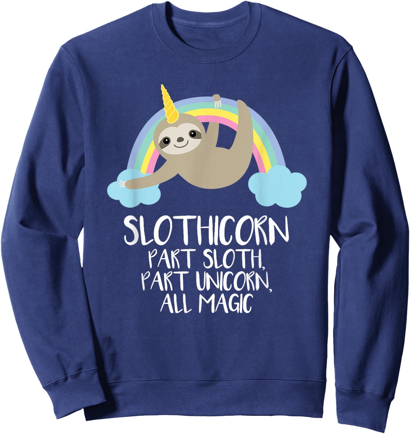Slothicorn Part Sloth Part Unicorn All Magic T Shirt Gift Sweatshirt - Sweatshirt | Navy