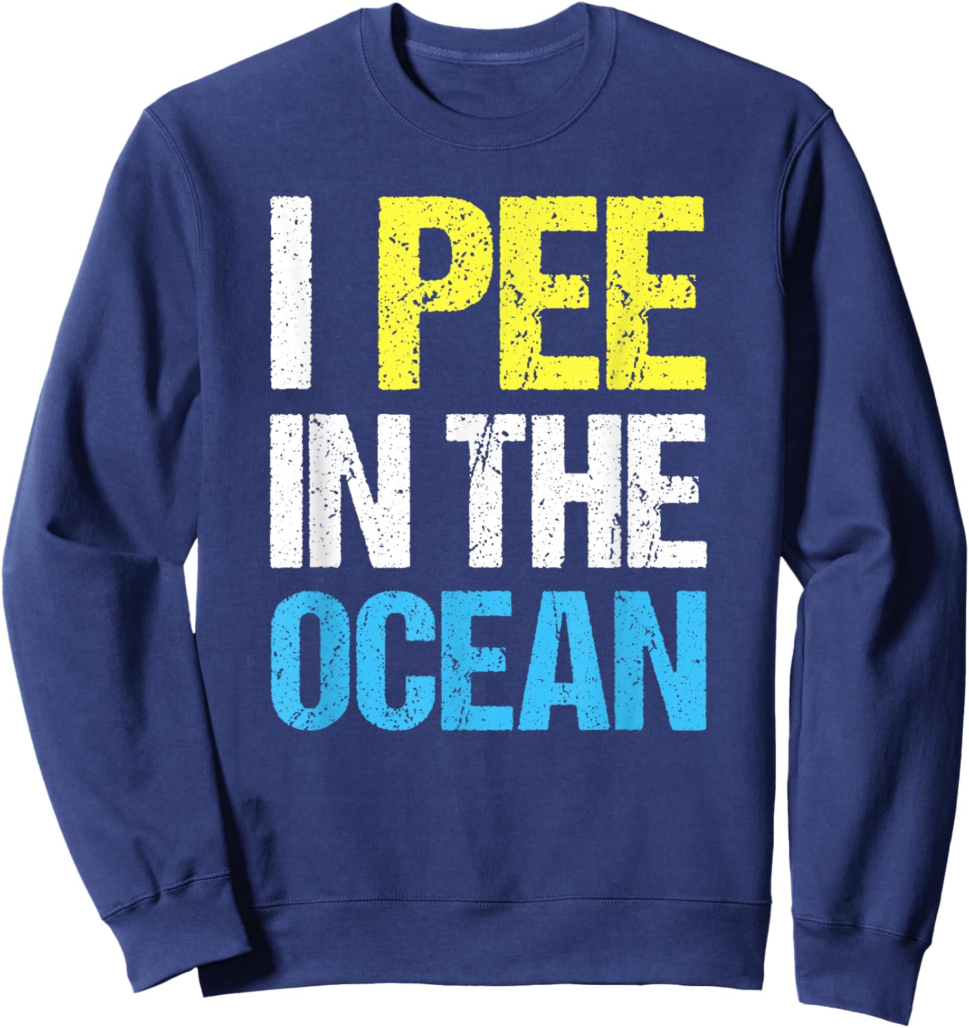 I Pee in The Ocean Funny Beach Vacation Sweatshirt - Sweatshirt | Navy