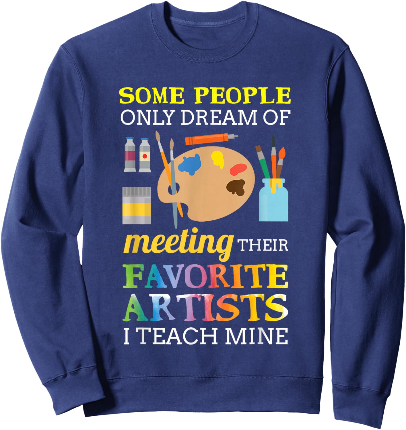 Some People Only Dream of Meeting Art Teacher Teachers Gift Small Sweatshirt - Sweatshirt | Navy