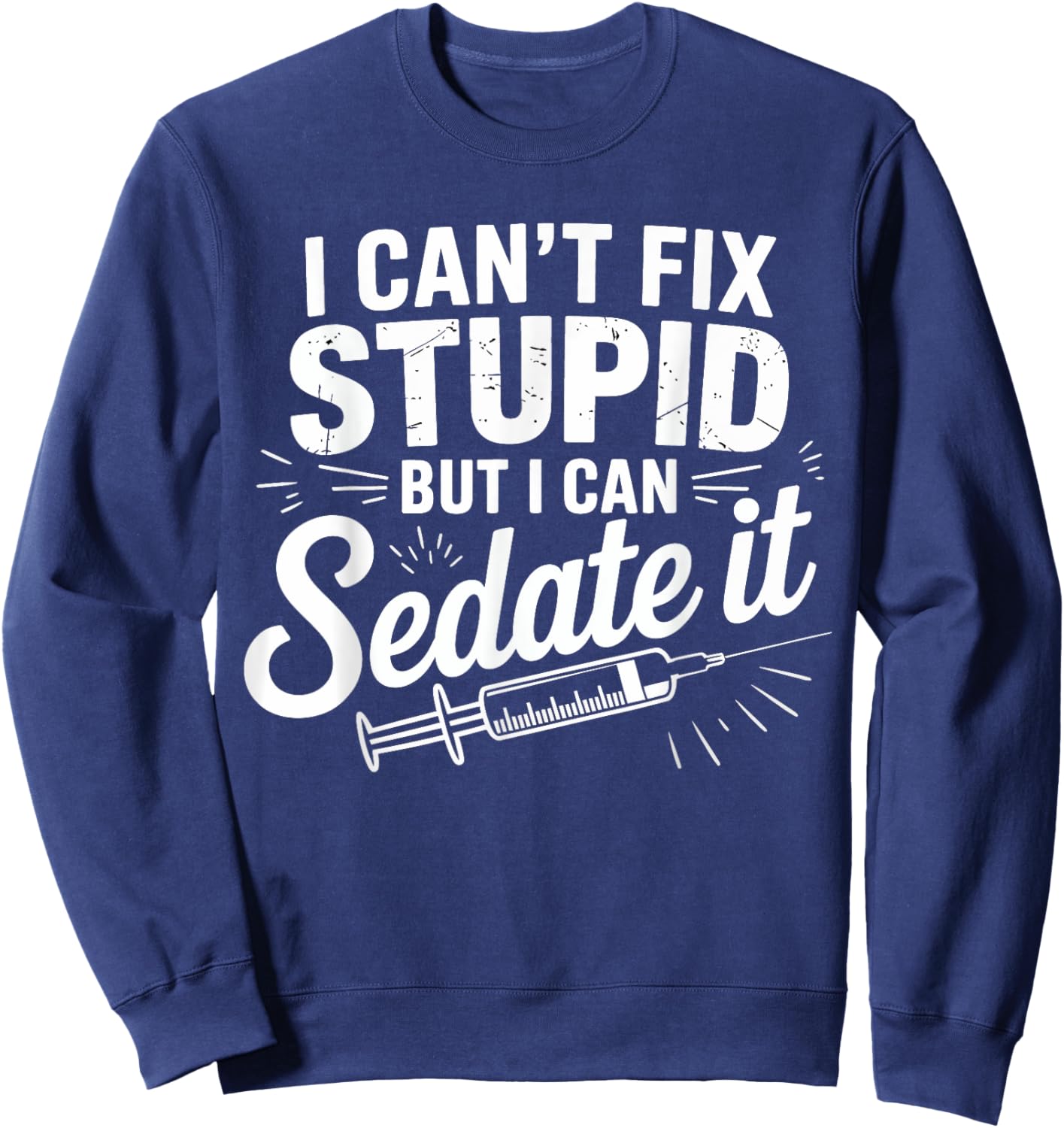 Fix Stupid Funny Anesthesiologist Sedation Gifts Men Women Sweatshirt - Sweatshirt | Navy