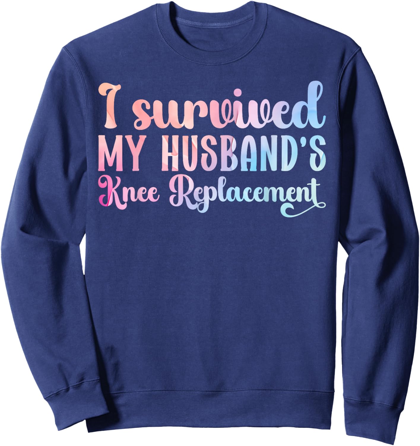 I Survived My Husband's Knee Replacement Cool Sweatshirt - Sweatshirt | Navy