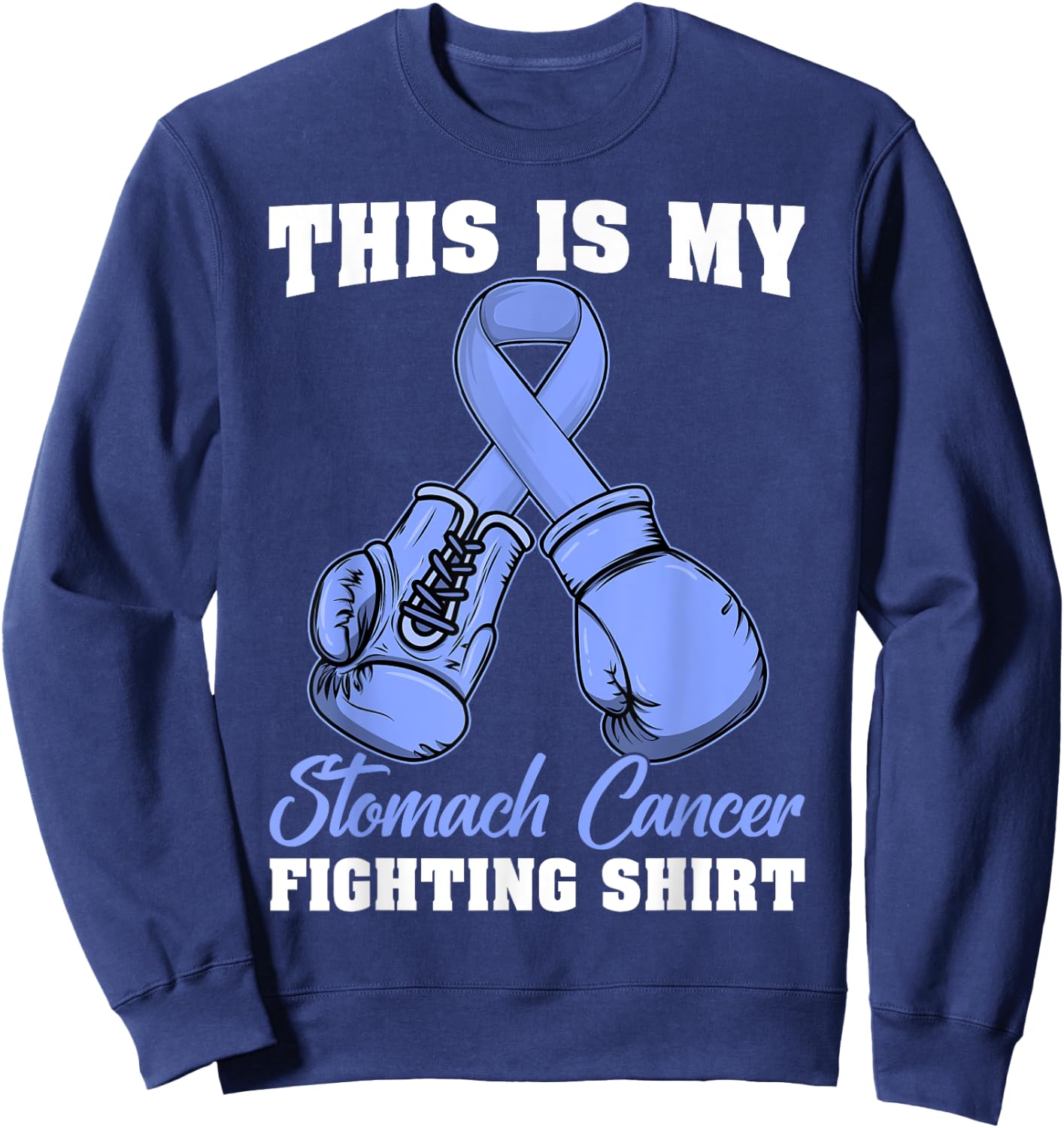 This Is My Stomach Cancer Fighting Shirt Warrior Survivor Sweatshirt - Sweatshirt | Navy