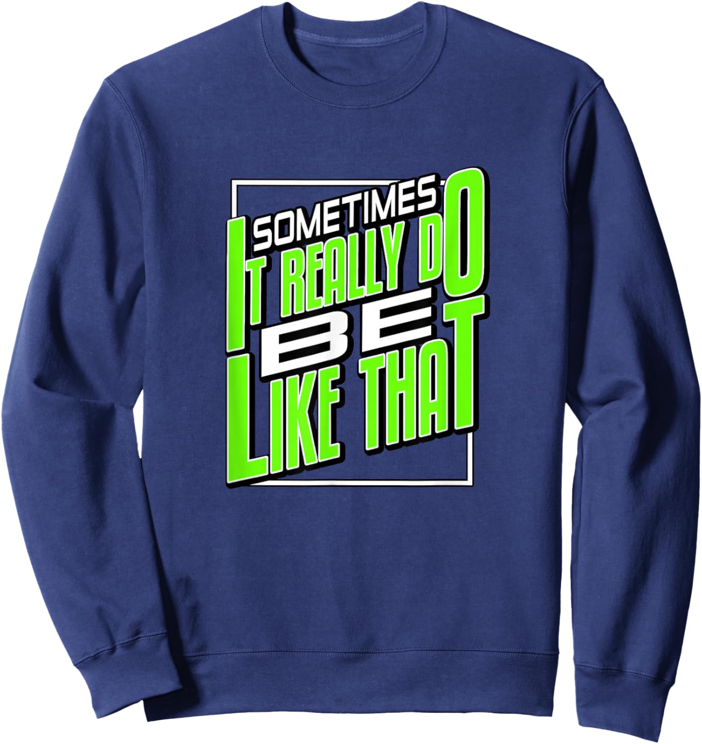 Green It Do Be Like That Green Graphic Sweatshirt - Sweatshirt | Navy