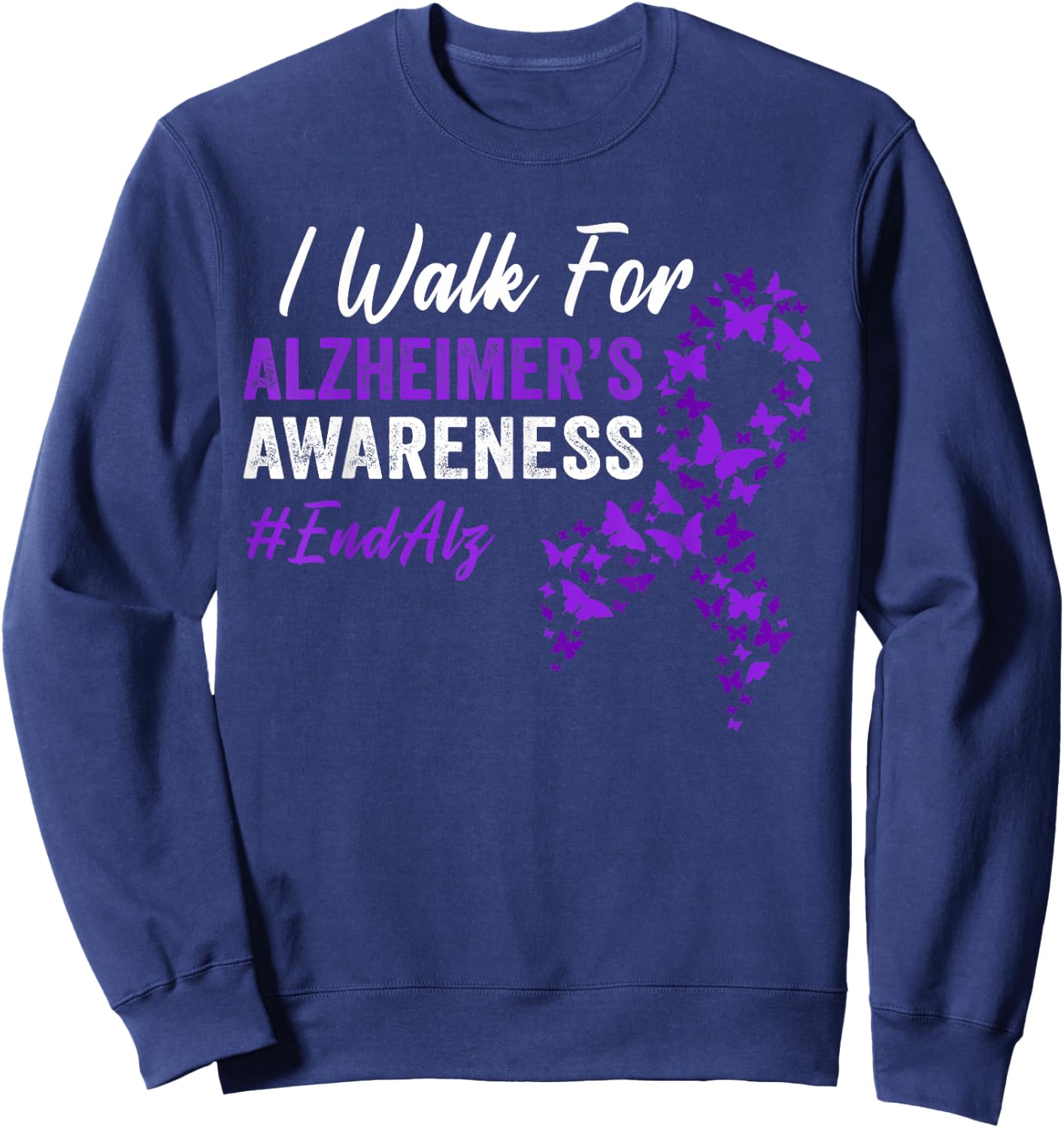 I Walk for Alzheimer's Awareness To End Alz Butterfly Ribbon Sweatshirt - Sweatshirt | Navy