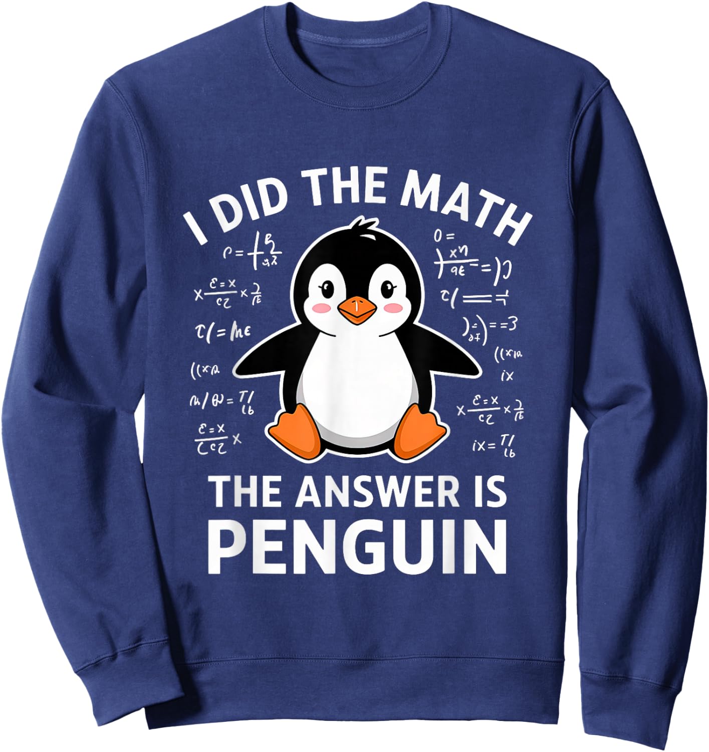 I Did the Math the Answer Is Penguin Lover Men Women Kids Sweatshirt - Sweatshirt | Navy