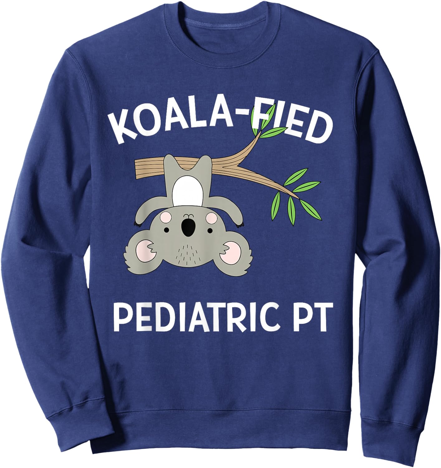 Cute Koala Pediatric PT Gift Physical Therapy Sweatshirt - Sweatshirt | Navy