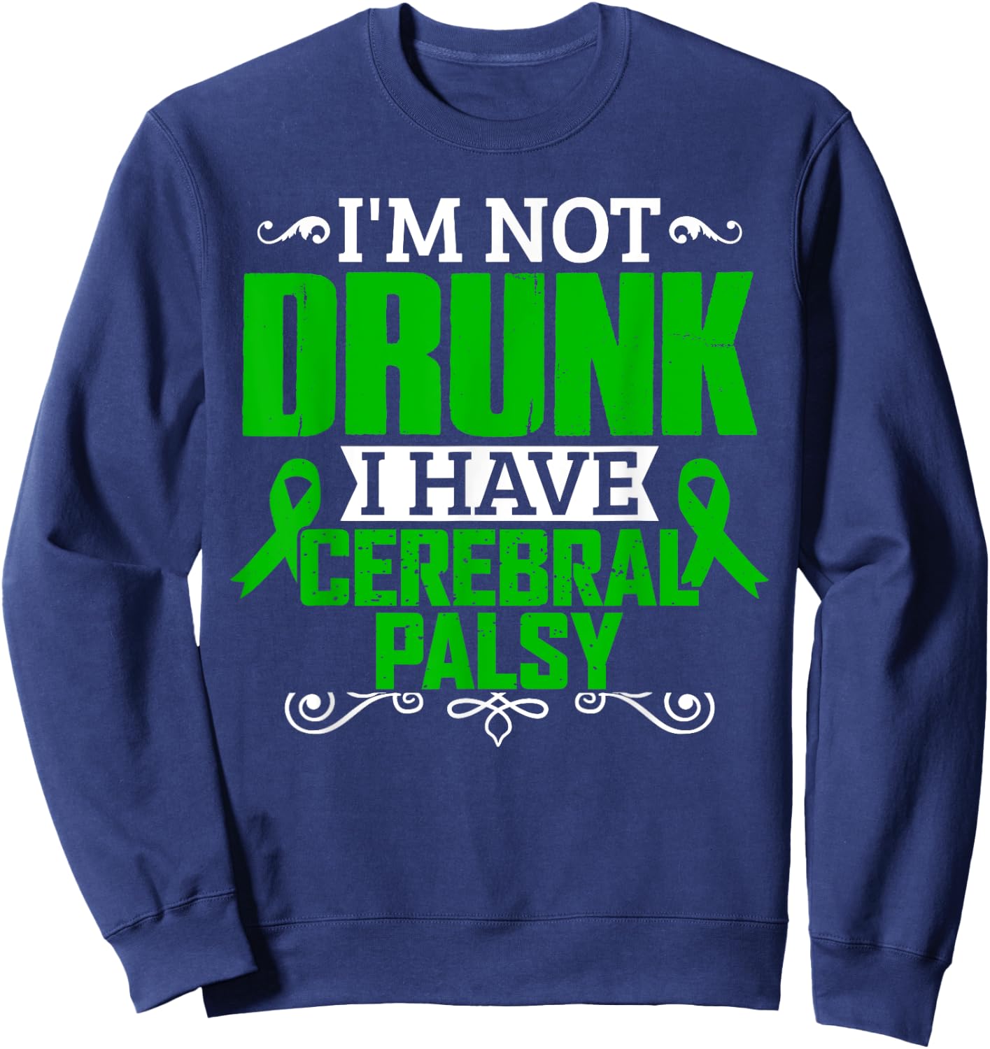 I'm Not Drunk i have Cerebral Palsy Awareness T Shirt Sweatshirt - Sweatshirt | Navy