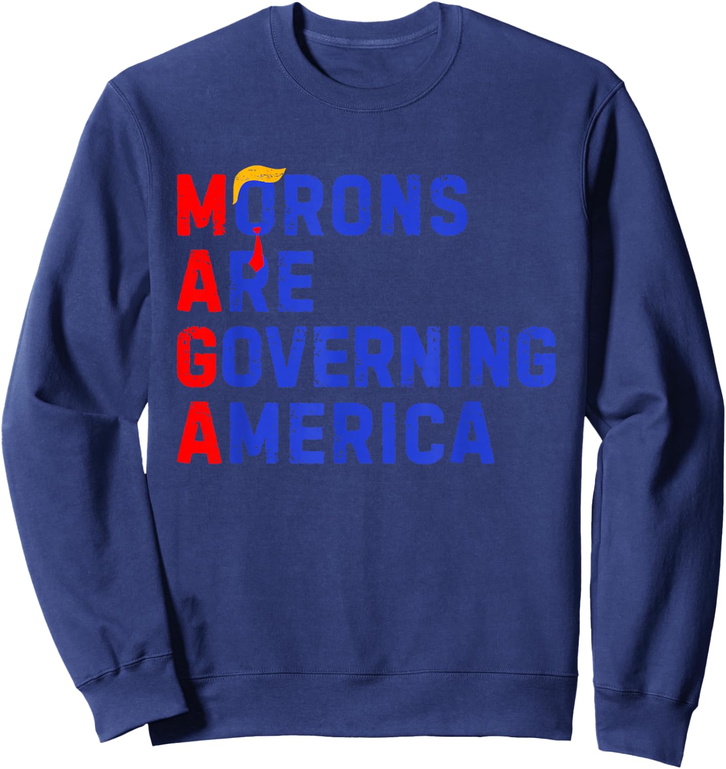 Morons Are Governing America Funny Trump 2024 Sweatshirt - Sweatshirt | Navy