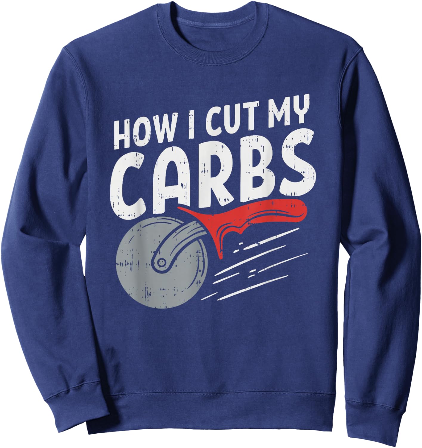 How I cut my carbs, Funny Food Gym, Funny Pizza Cutter Sweatshirt - Sweatshirt | Navy