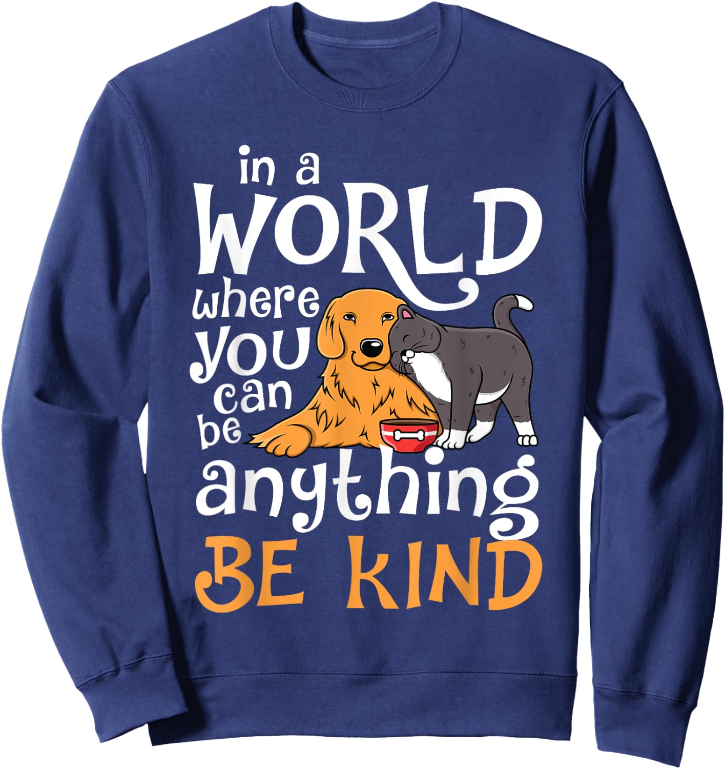 In A World Where You Can Be Anything Be Kind Cat Dog Men Women Sweatshirt - Sweatshirt | Navy