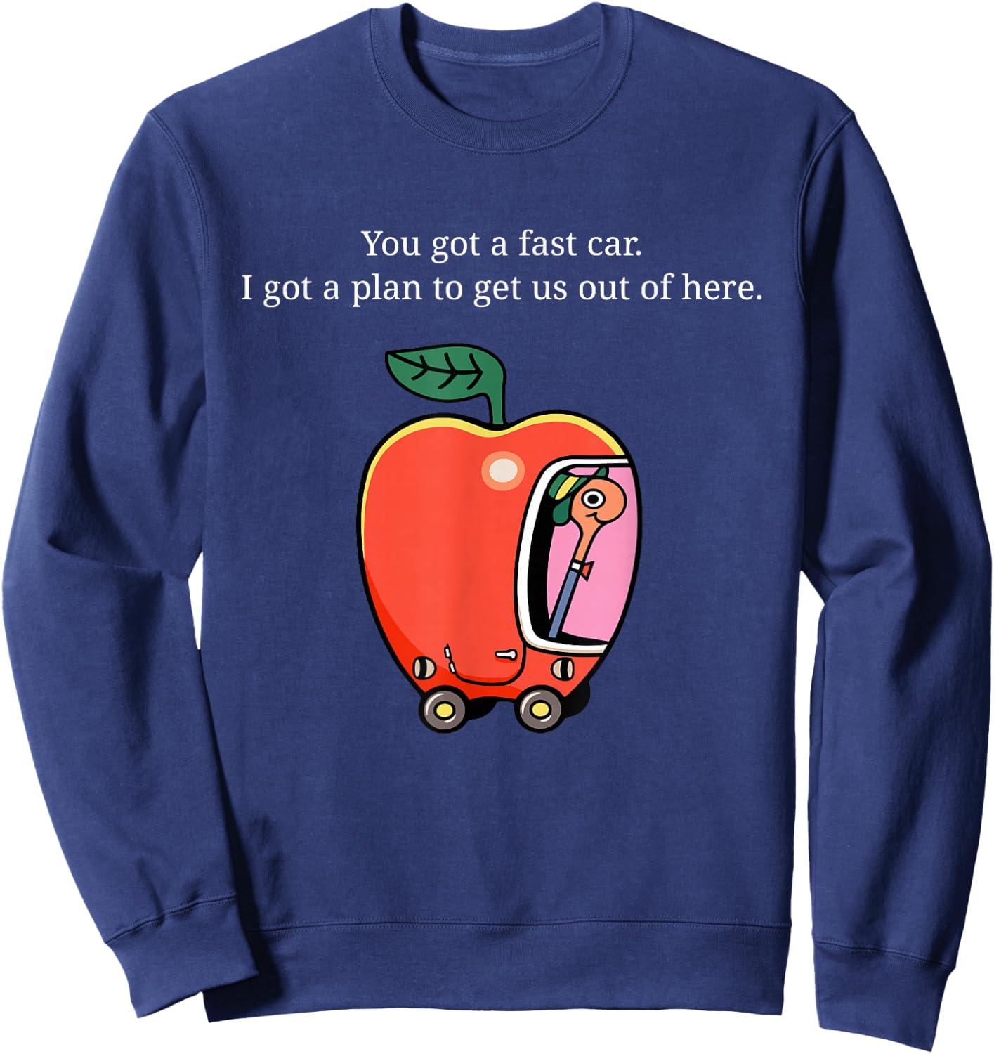 You Got A Fast Car I Got A Plan to Get Us Out of Here Sweatshirt - Sweatshirt | Navy