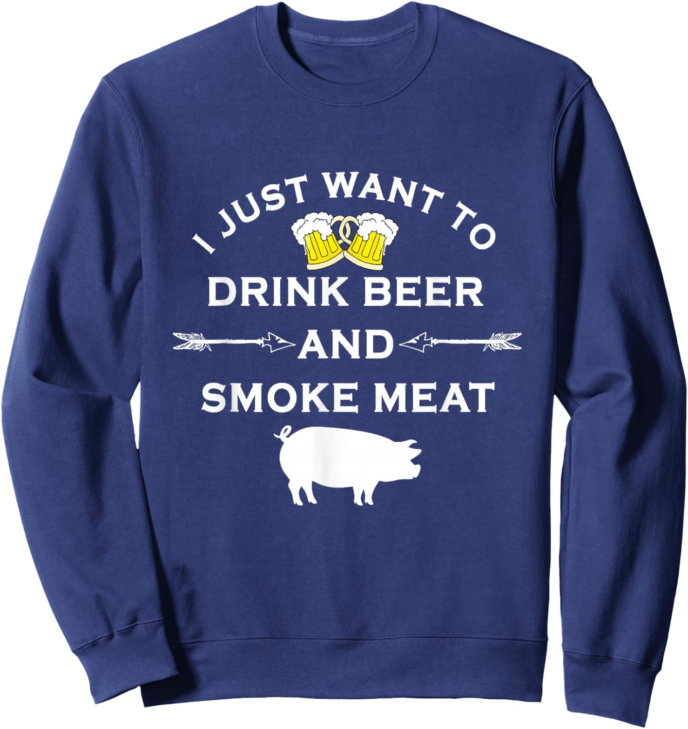 I Just Want To Drink Beer and Smoke Meat Pork Party Sweatshirt - Sweatshirt | Navy