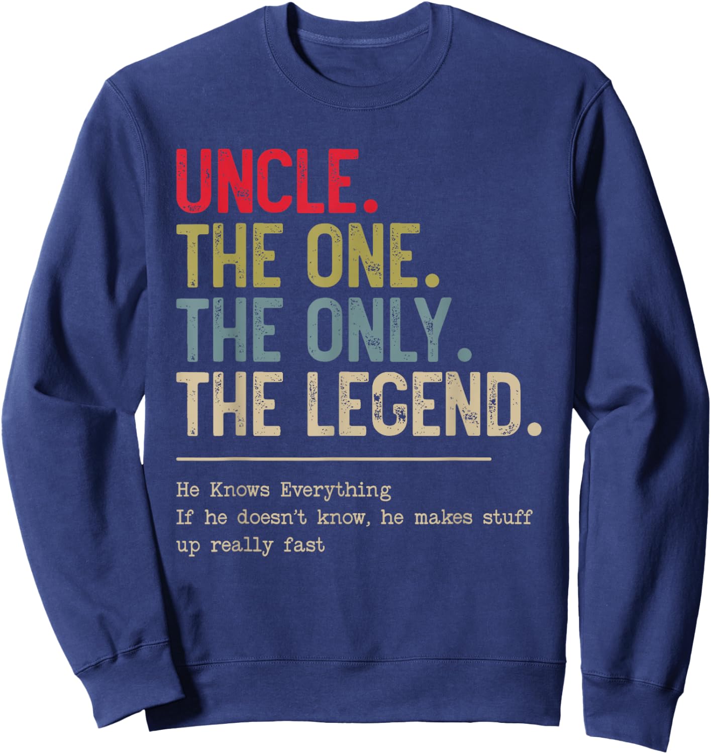 Uncle The One The Only The Legend He Knows Everything Sweatshirt - Sweatshirt | Navy