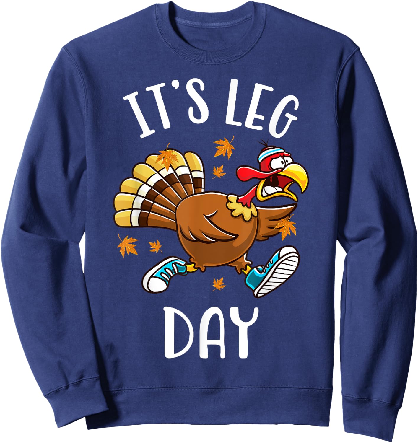 It's Leg Day Funny Exercise Workout Thanksgiving Turkey Sweatshirt - Sweatshirt | Navy