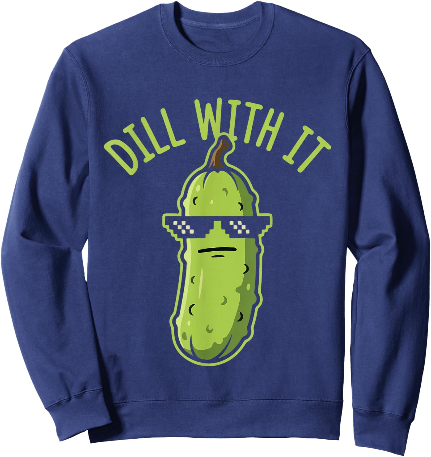 Funny Pickle Dill with It Cute Pickle Humor Design Sweatshirt - Sweatshirt | Navy