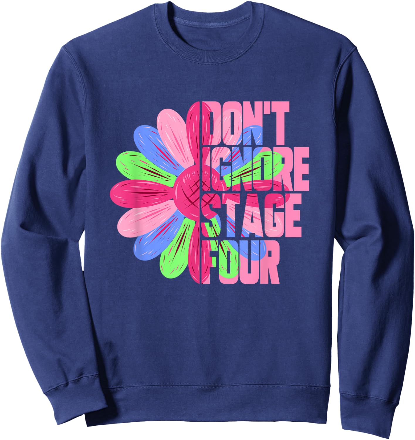 Metastatic Breast Cancer Sunflower Don't Ignore Stage Four Sweatshirt - Sweatshirt | Navy