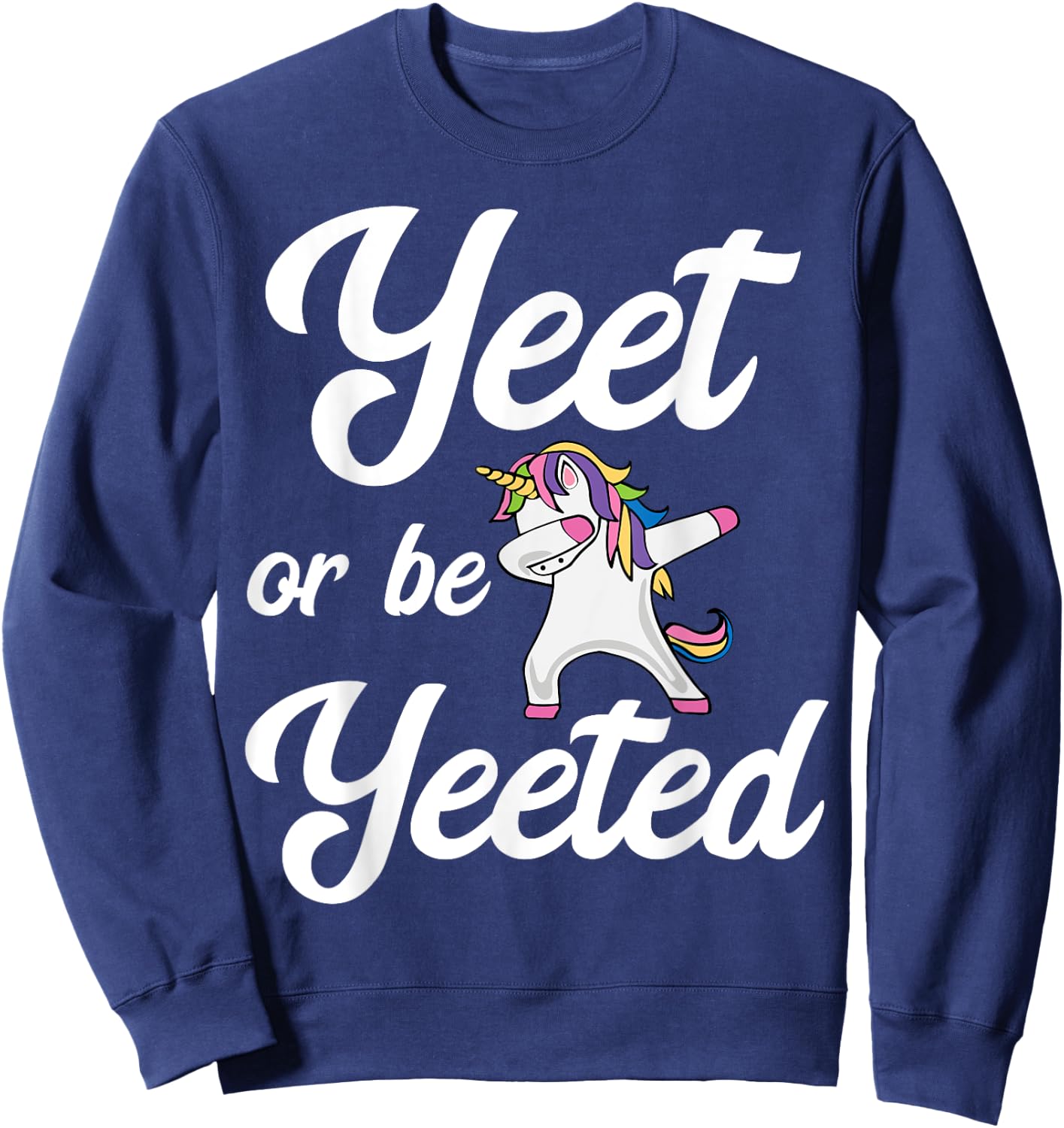 Yeet Or Be Yeeted Dabbing Unicorn Yeet Sweatshirt - Sweatshirt | Navy