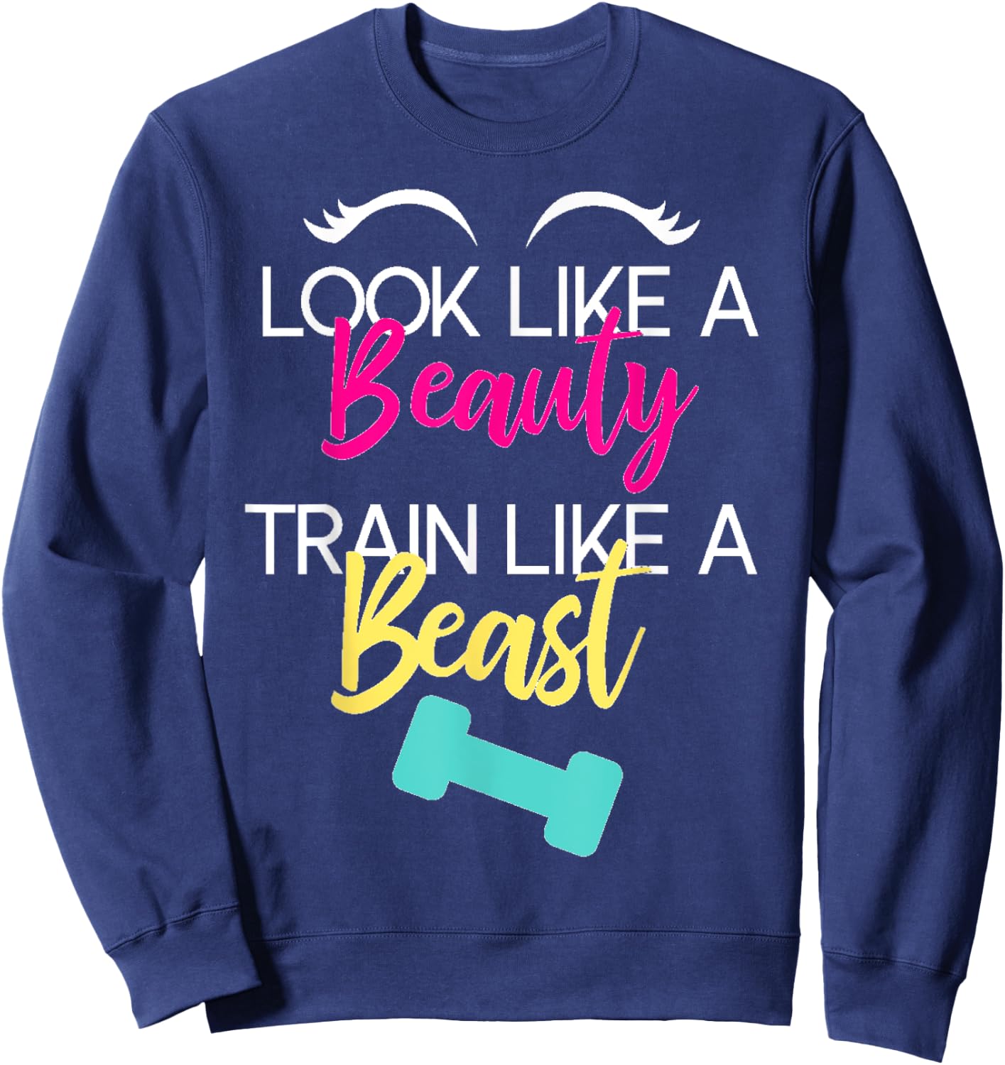 Look Like A Beauty Train Like A Beast Workout Gift Sweatshirt - Sweatshirt | Navy