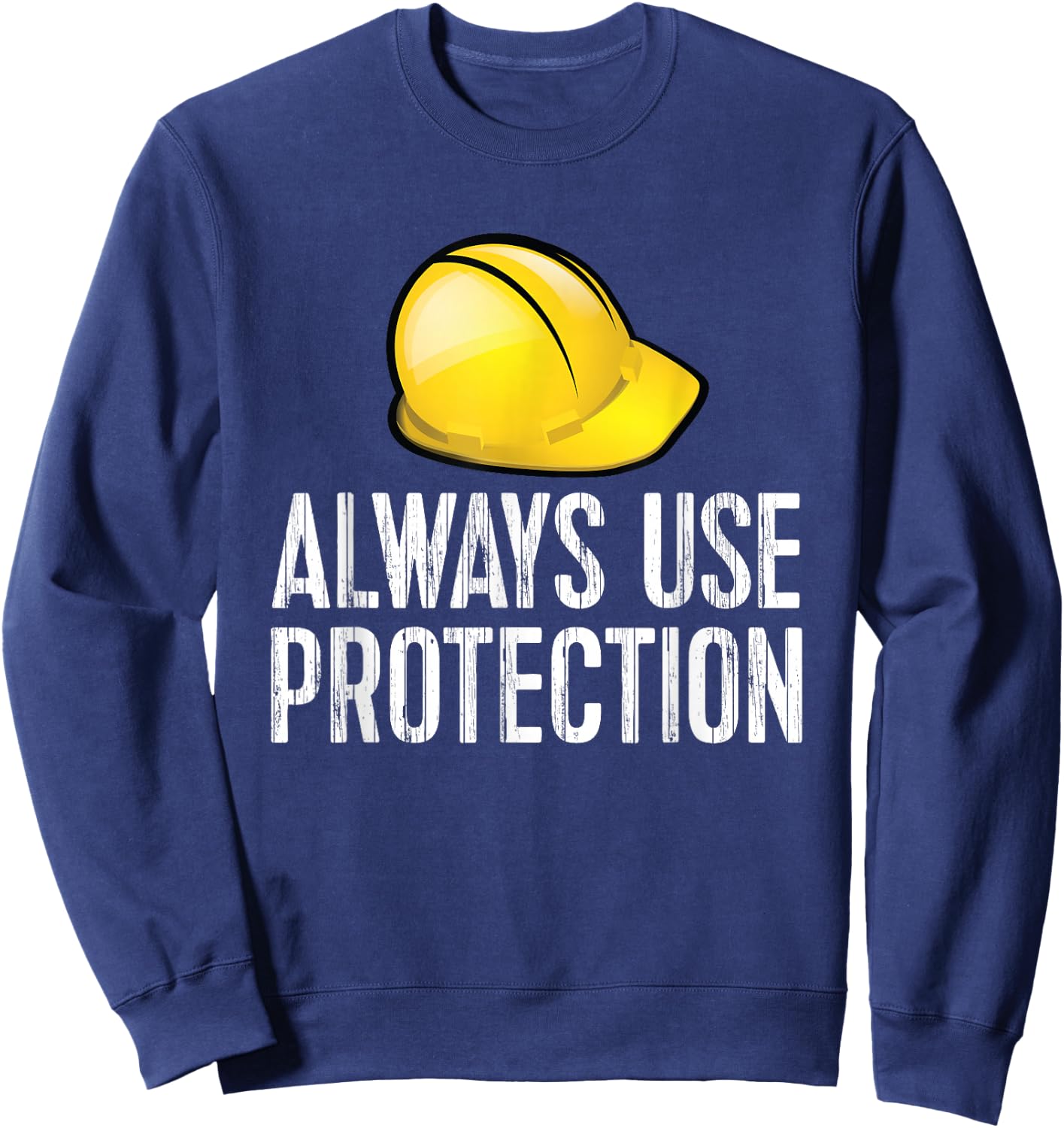 Funny Construction - Always Use Protection Hardhat Sweatshirt - Sweatshirt | Navy