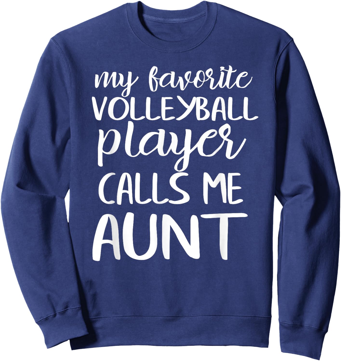 My Favorite Volleyball Player Calls Me Aunt Sweatshirt - Sweatshirt | Navy