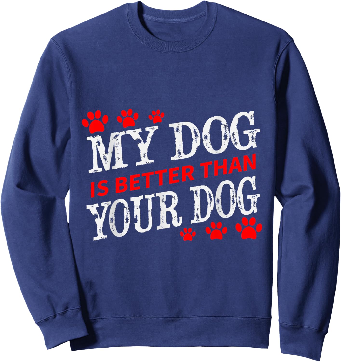 My Dog is Better Than Your Dog Fun Men Women Girls Kids Sweatshirt - Sweatshirt | Navy