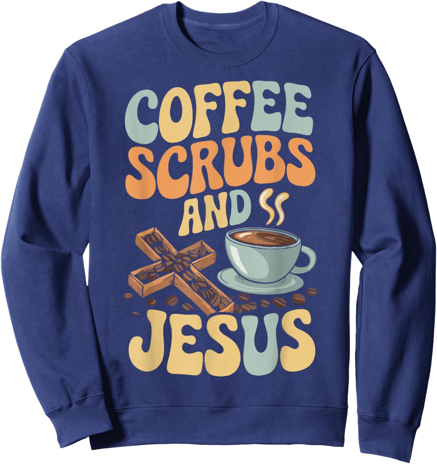 Coffee Scrubs And Jesus Nursing Student Midwife ER Nurse Sweatshirt - Sweatshirt | Navy