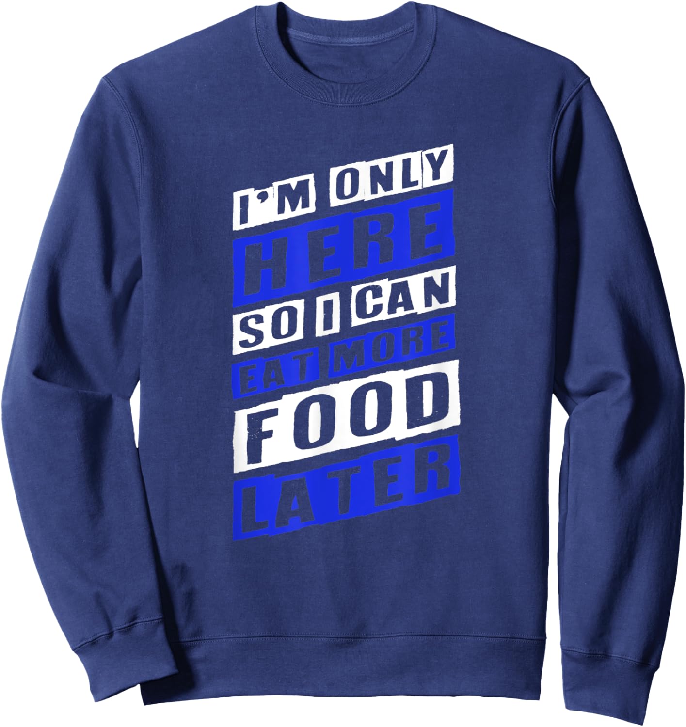 Workout Shirts - Here So I Can Eat More Food - Fitness Shirt Sweatshirt - Sweatshirt | Navy