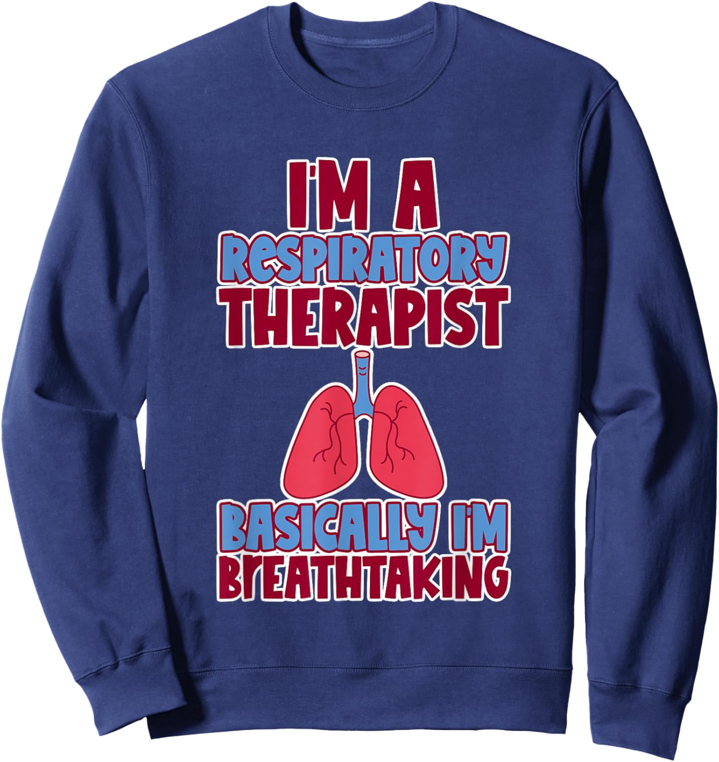 Respiratory Therapist I'm Breathtaking Sweatshirt - Sweatshirt | Navy