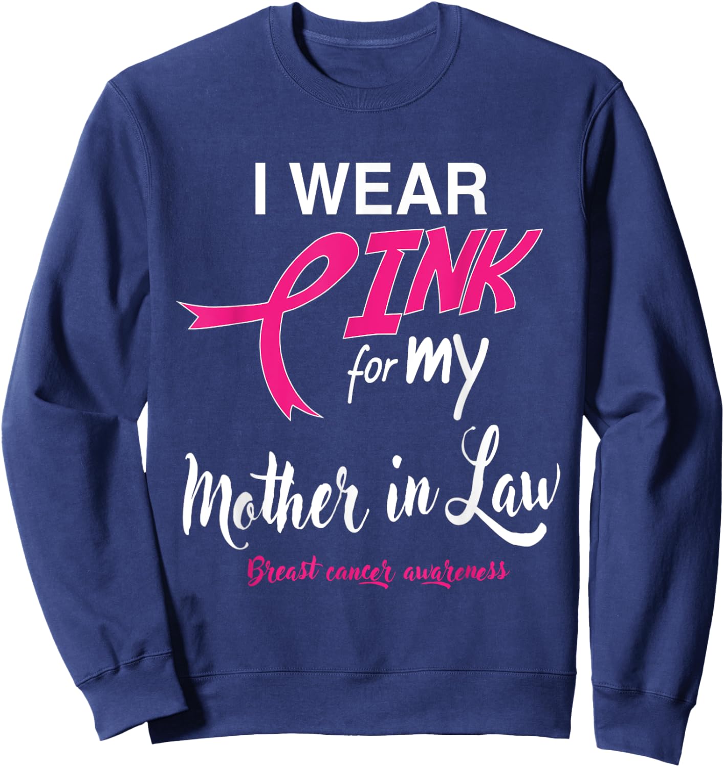 I Wear Pink for My Mother In Law Breast Cancer Support Sweatshirt - Sweatshirt | Navy