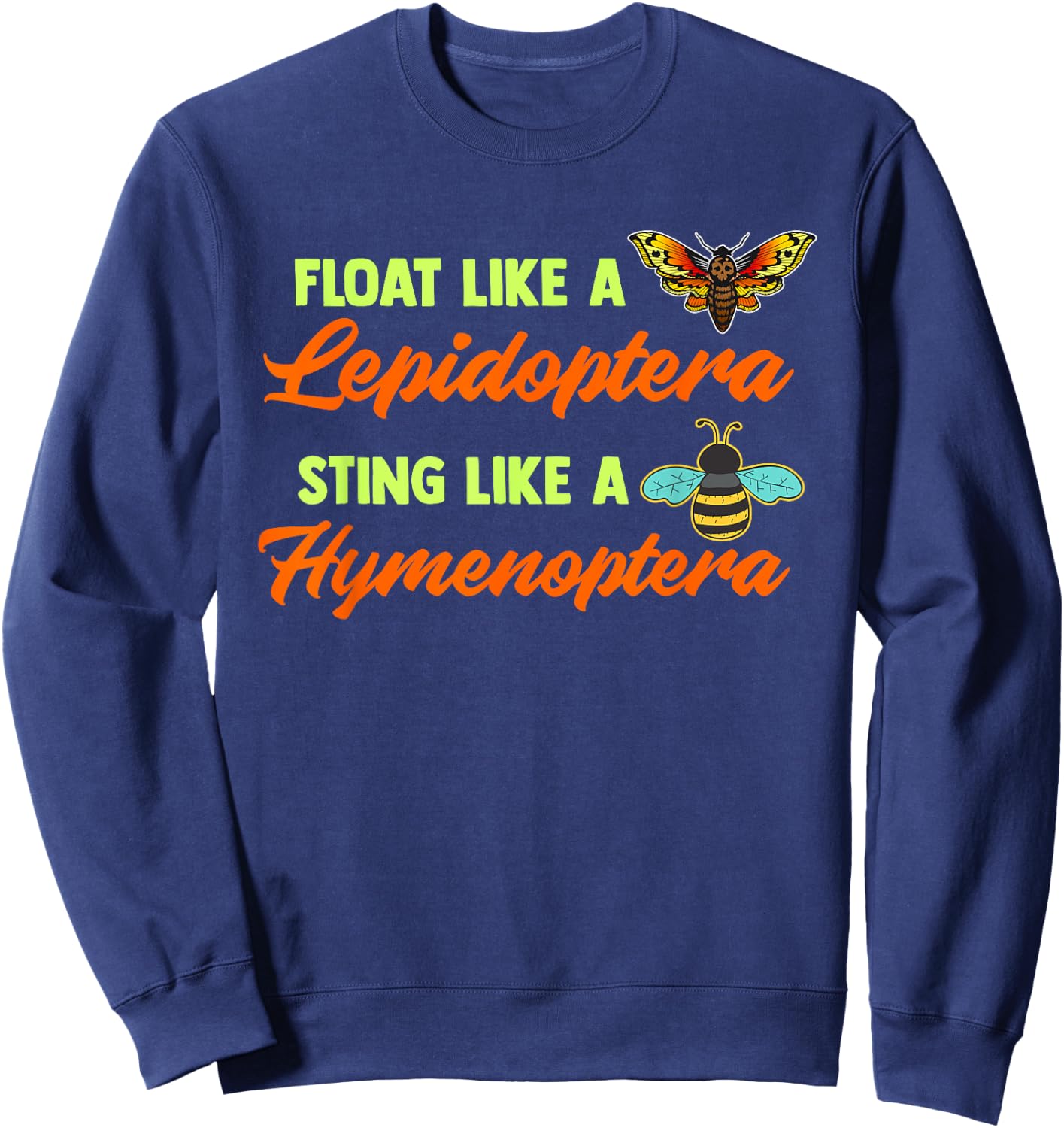 Float Like A Lepidoptera Sting Like A Hymenoptera Bug Lover Sweatshirt - Sweatshirt | Navy