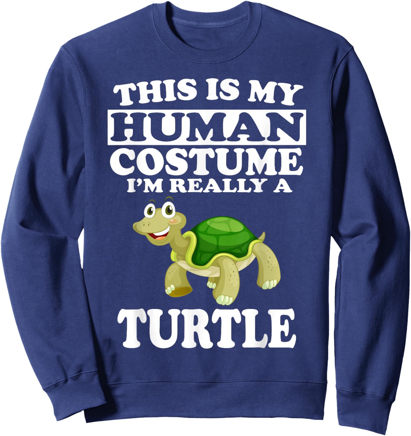 This is My Human Costume I'm Really A Turtle Funny T- Shirt Sweatshirt - Sweatshirt | Navy
