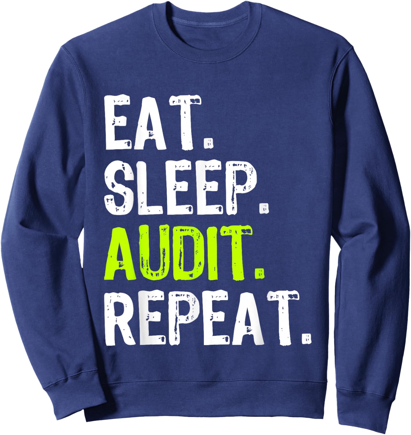 Eat Sleep Audit Repeat Auditor Auditing Funny Sweatshirt - Sweatshirt | Navy