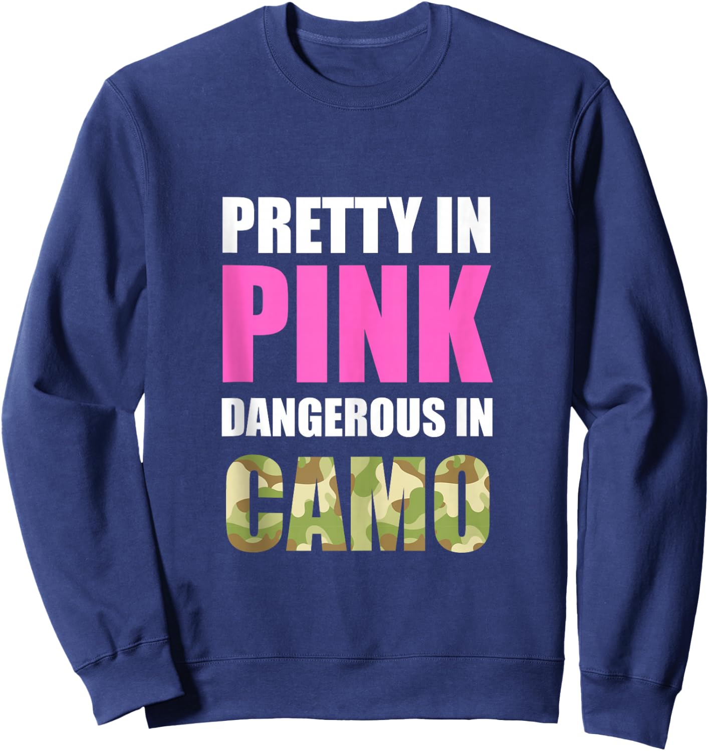 Cute Camoflauge - Pretty In Pink Dangerous In Camo Sweatshirt - Sweatshirt | Navy