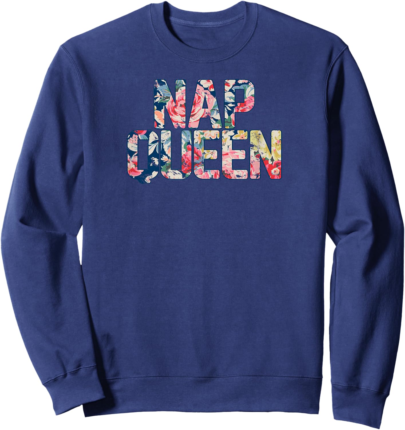 Rustic Floral Nap Queen , sleep, , flowers, bed Sweatshirt - Sweatshirt | Navy