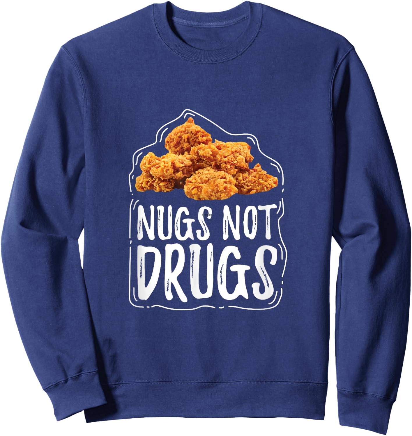 Nugs Not Drugs Funny Chicken Nuggets Gift T Shirt Sweatshirt - Sweatshirt | Navy