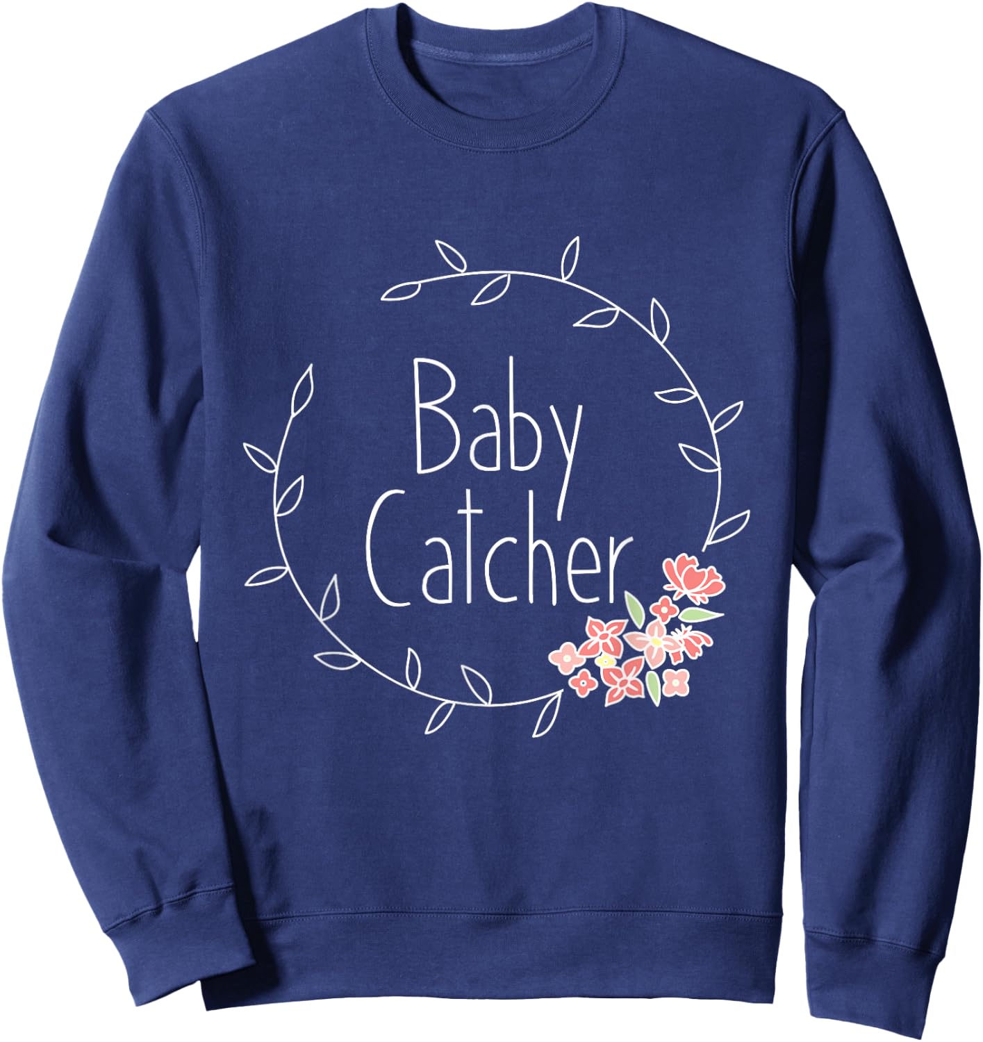 Midwife Shirt Baby Catcher OBGYN Midwifery Gift Midwives Sweatshirt - Sweatshirt | Navy