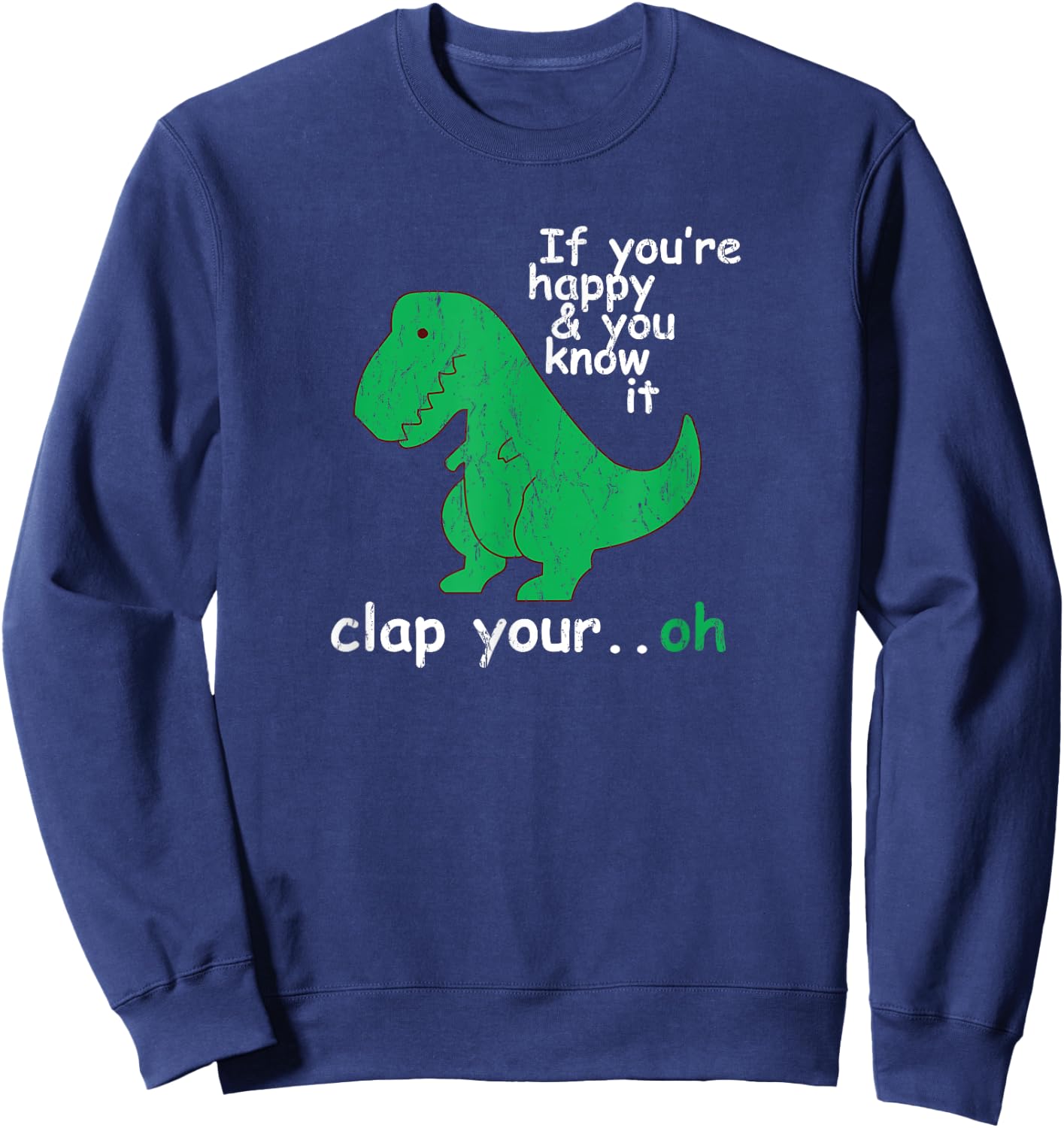 If You're Happy and You Know It Clap Your Oh T-Rex Dino Sweatshirt - Sweatshirt | Navy