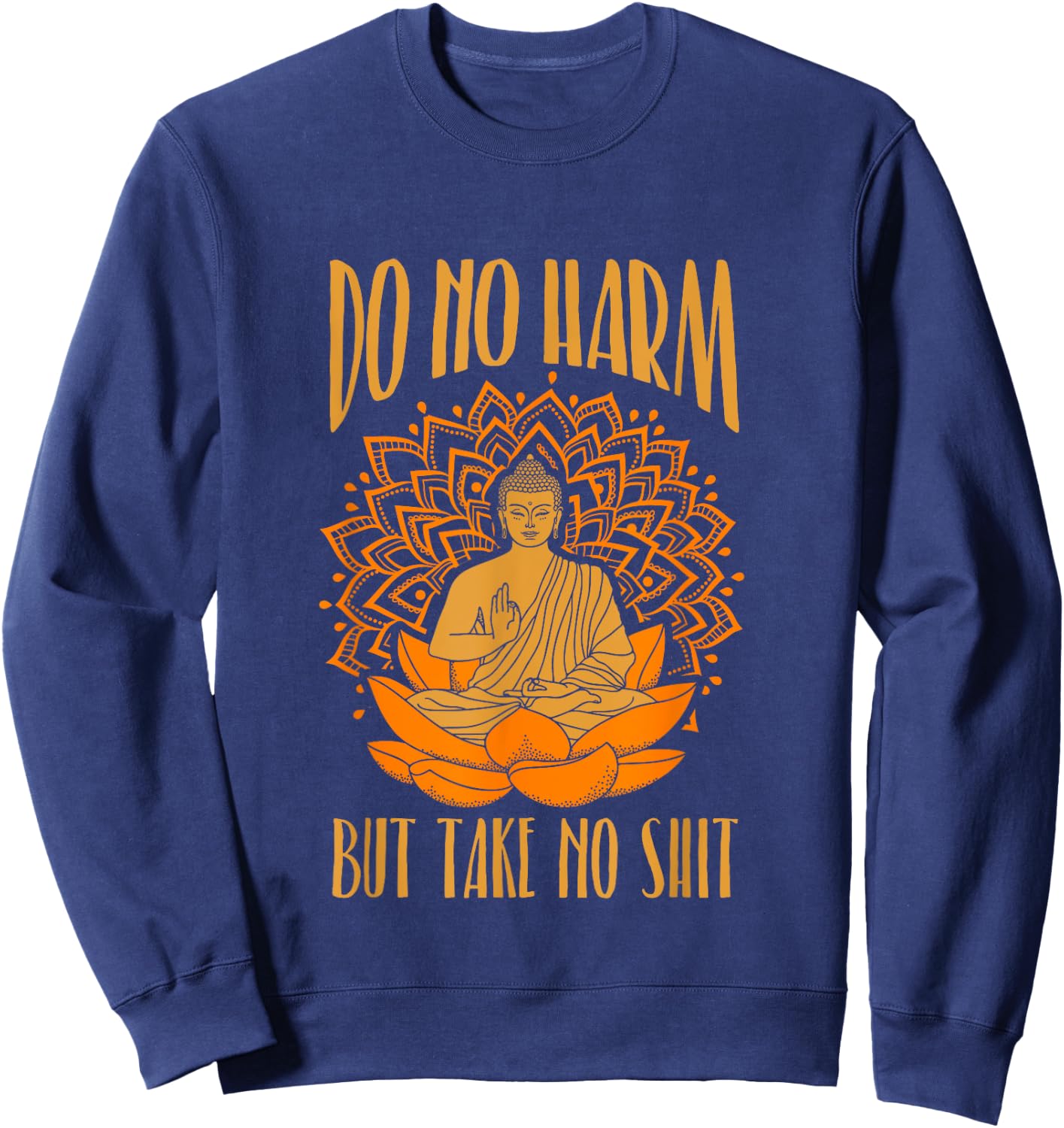 Buddha Inner Peace Do No Harm Take No Shit T Shirt Sweatshirt - Sweatshirt | Navy