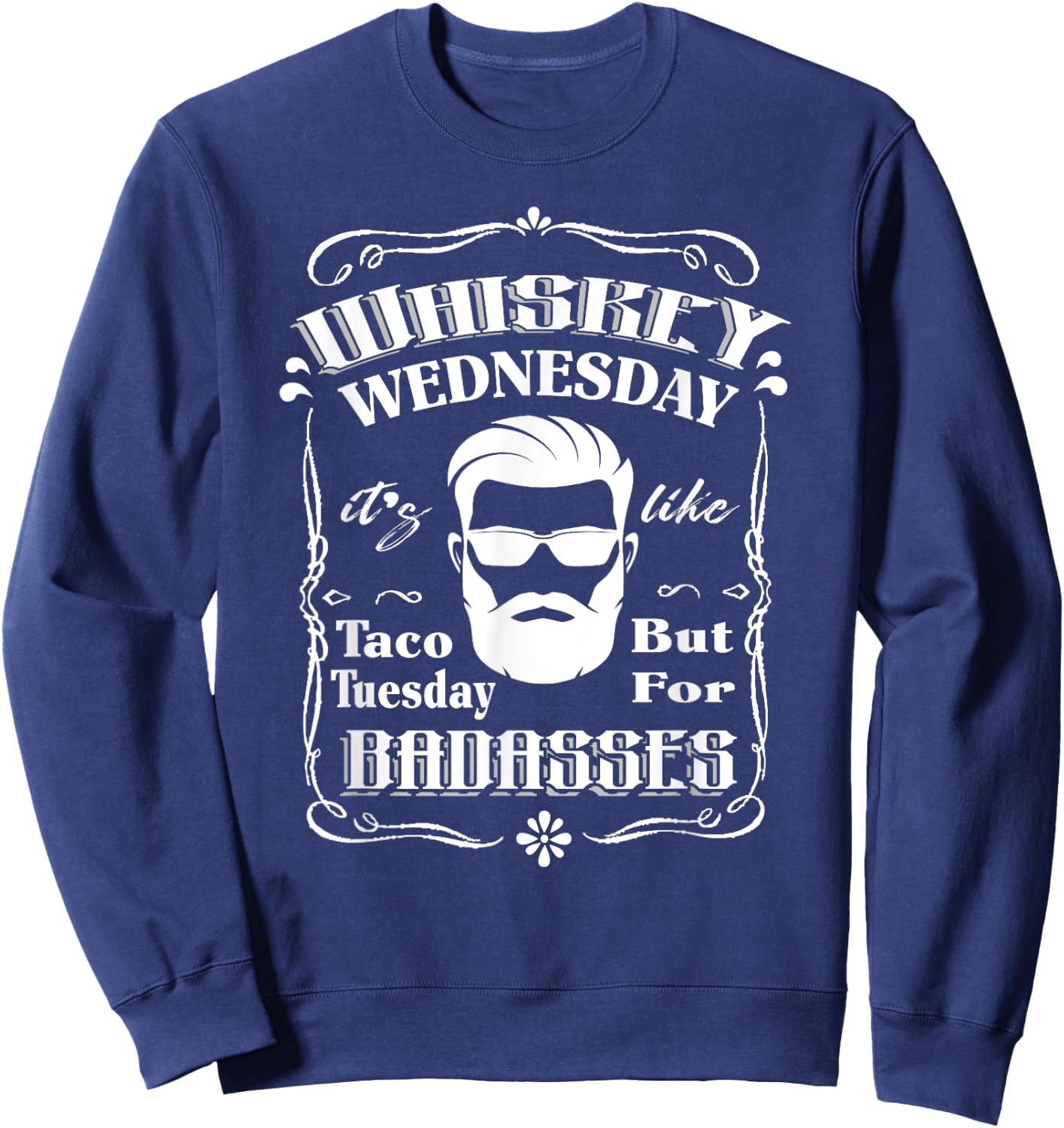 Whiskey Wednesday Like Taco Tuesday But For Badasses Sweatshirt - Sweatshirt | Navy