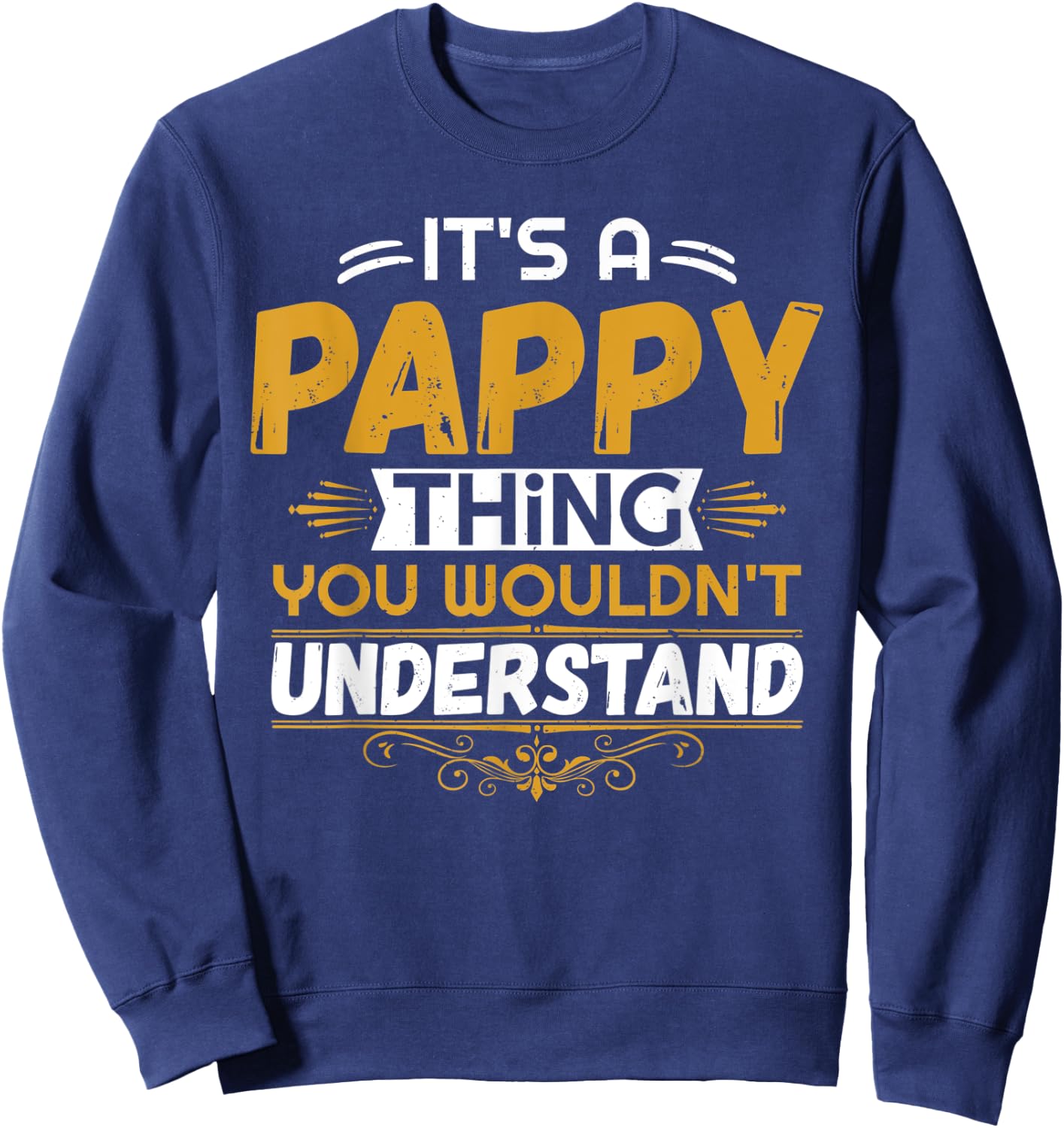 It's a PAPPY thing you wouldn't understand - Grandpa T Shirt Sweatshirt - Sweatshirt | Navy