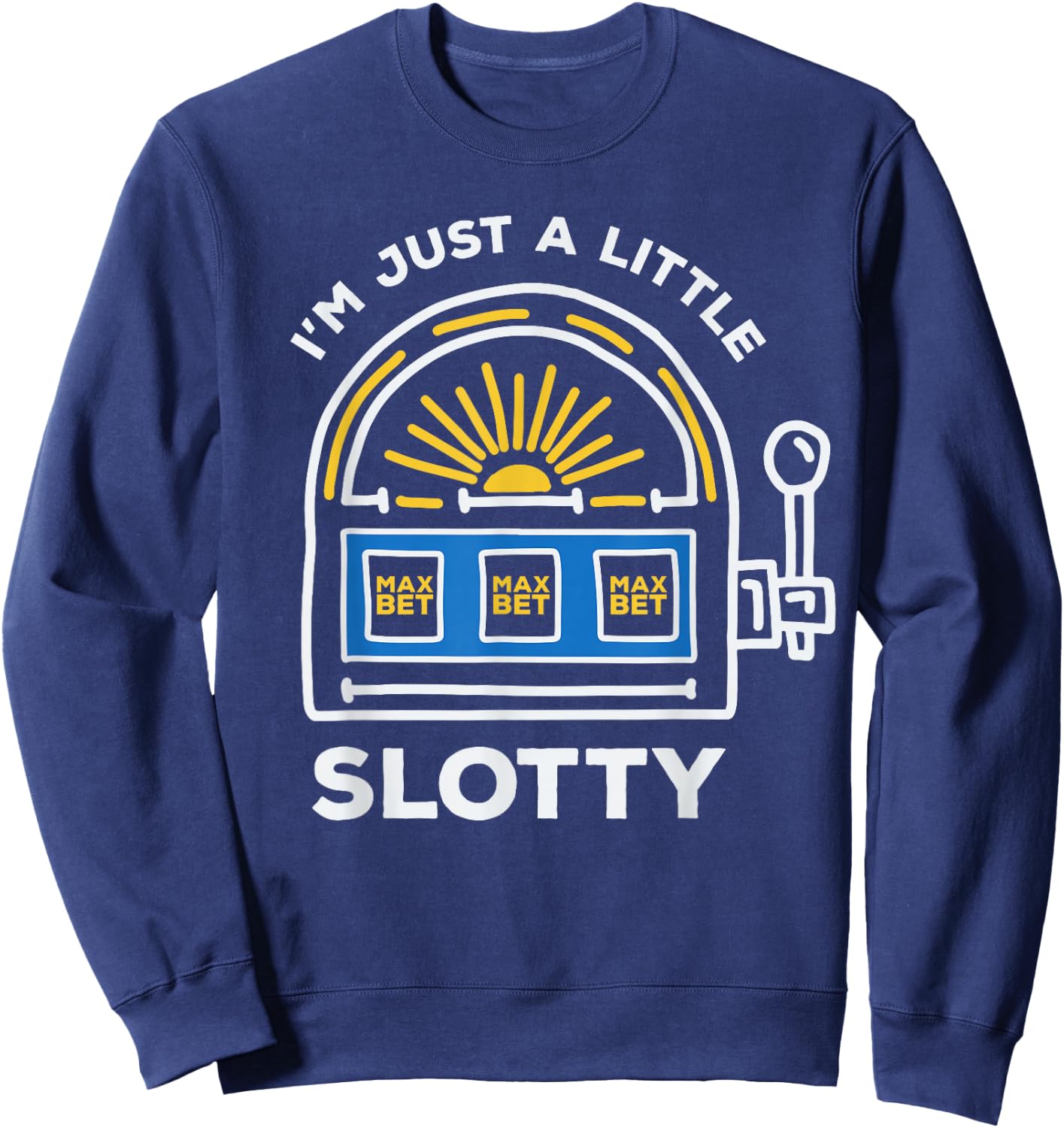 Funny Gambling - I'm Just a Little Bit Slotty Sweatshirt - Sweatshirt | Navy