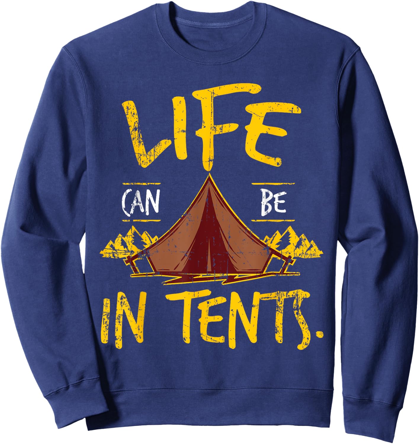 Funny Life Can Be In Tents Intense Lives T Shirt Sweatshirt - Sweatshirt | Navy