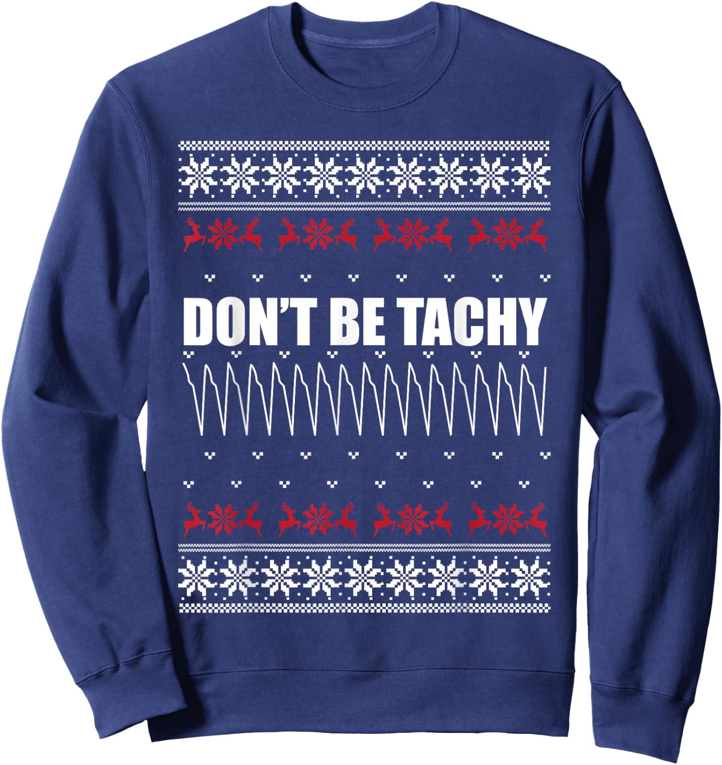 Don't Be Tachy Ugly Christmas Sweater For Nurse Sweatshirt - Sweatshirt | Navy