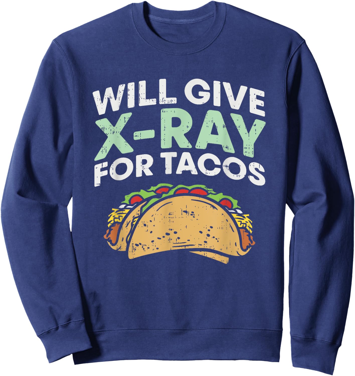 Radiology Xray Taco Shirts, X Ray, X-ray Tech gifts Sweatshirt - Sweatshirt | Navy