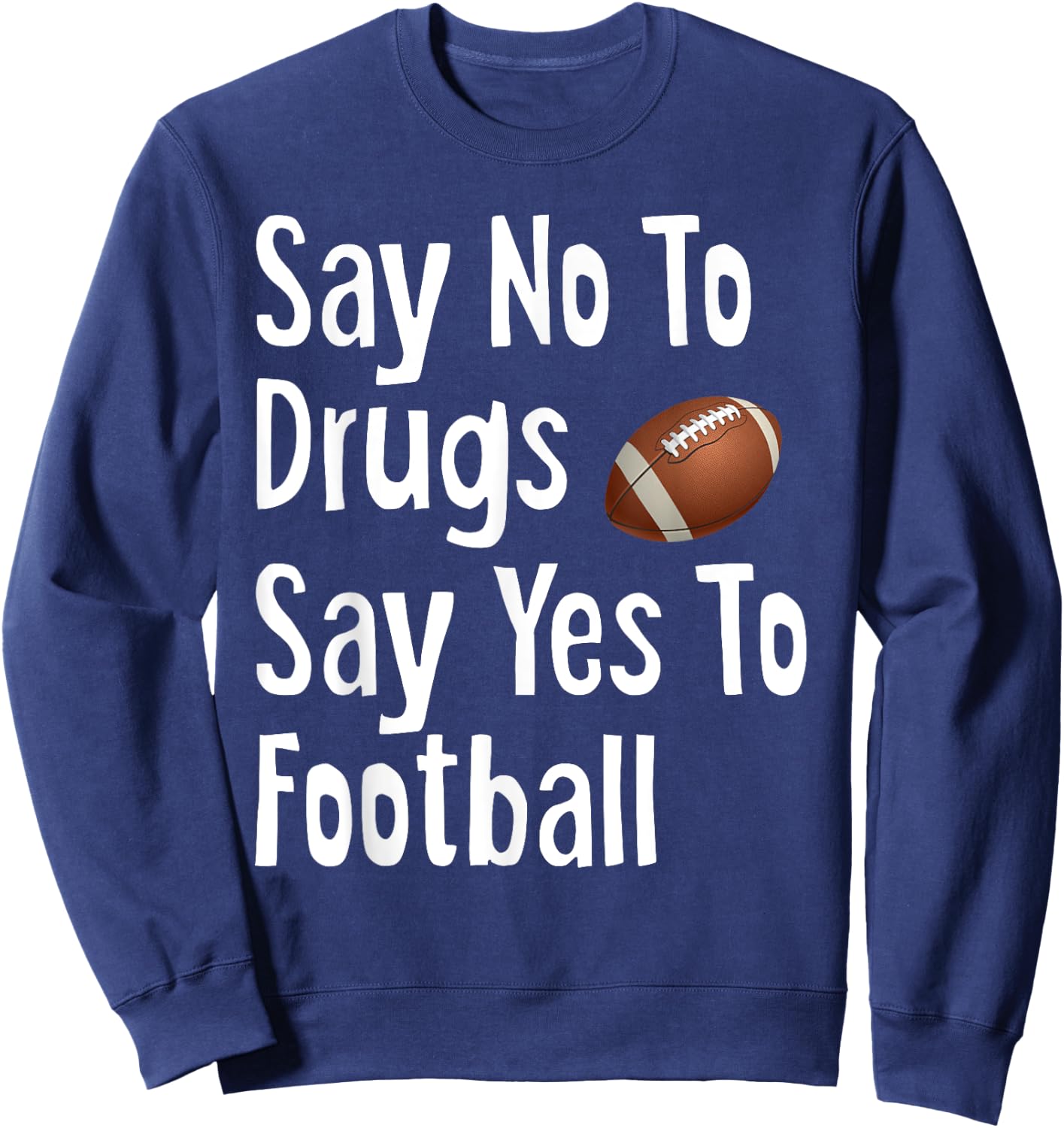 Say No To Drugs Say Yes To Football Funny Red Ribbon Week Sweatshirt - Sweatshirt | Navy